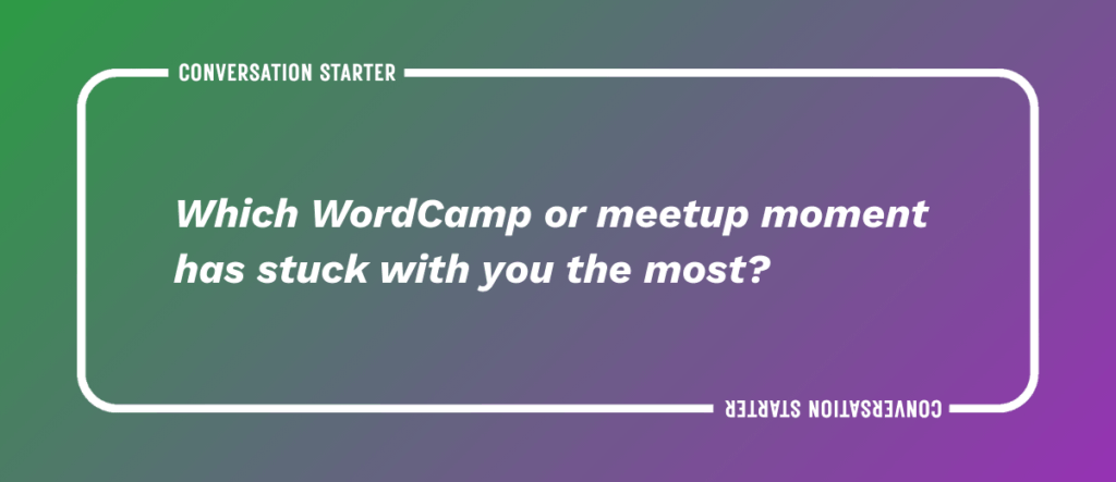 Which WordCamp or meetup moment has stuck with you the most?