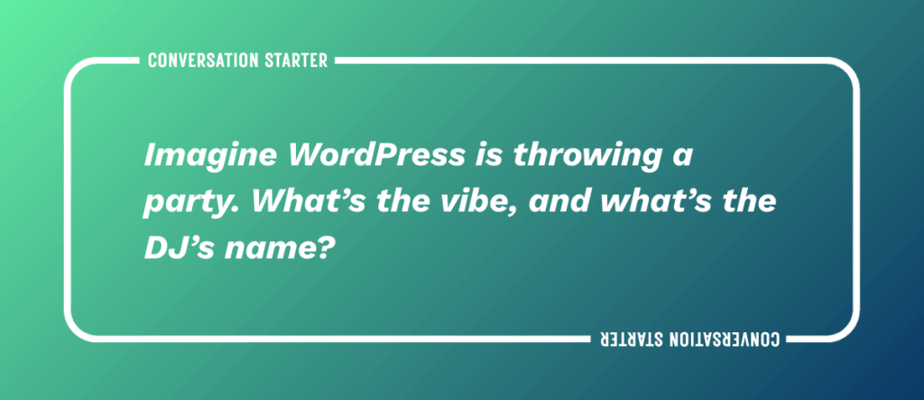 Imagine WordPress is throwing a party. What's the vibe, and what's the DJ's name?
