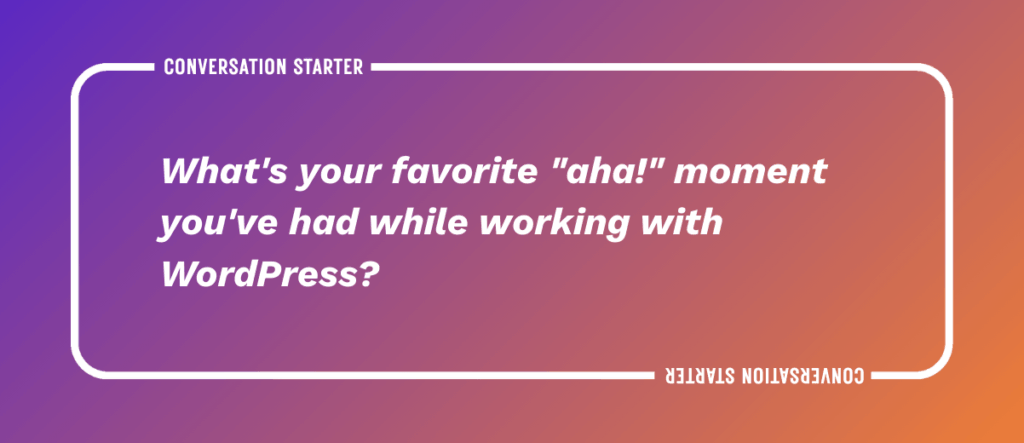 What's your favorite "aha!" moment you've had while working with WordPress?